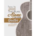How To Jam The Blues Alone On Your Guitar (Digital Edition)
