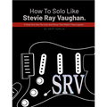 How To Solo Like Stevie Ray Vaughan (Digital Access)
